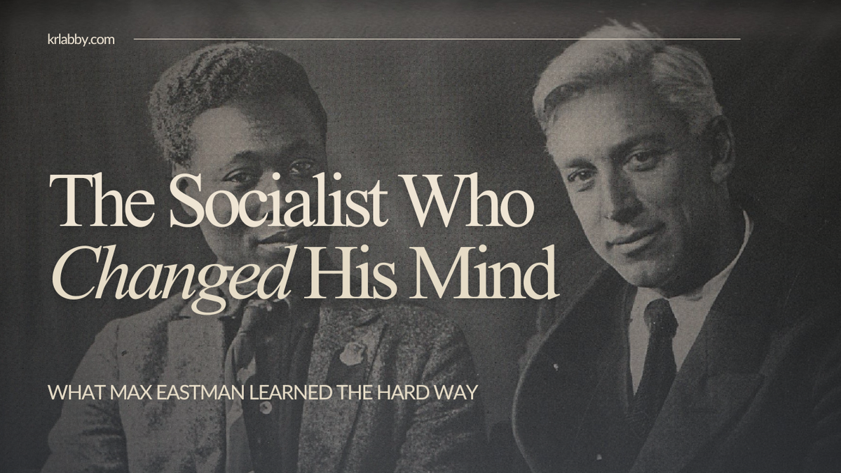 The Socialist Who Changed His Mind: What Max Eastman Learned the Hard Way