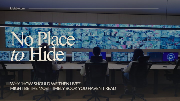 No Place to Hide: Why 'How Should We Then Live?' Might Be the Most Timely Book You Haven't Read