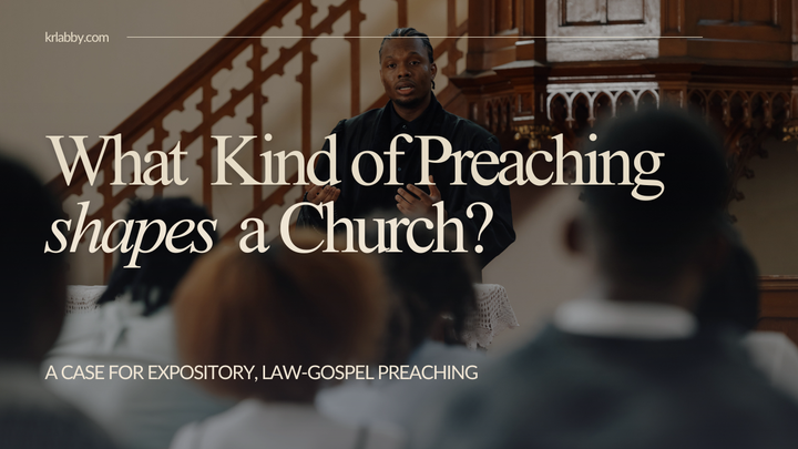 What Kind of Preaching Shapes a Church? A Case for Expository, Law-Gospel Preaching