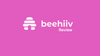 Beehiiv Review 