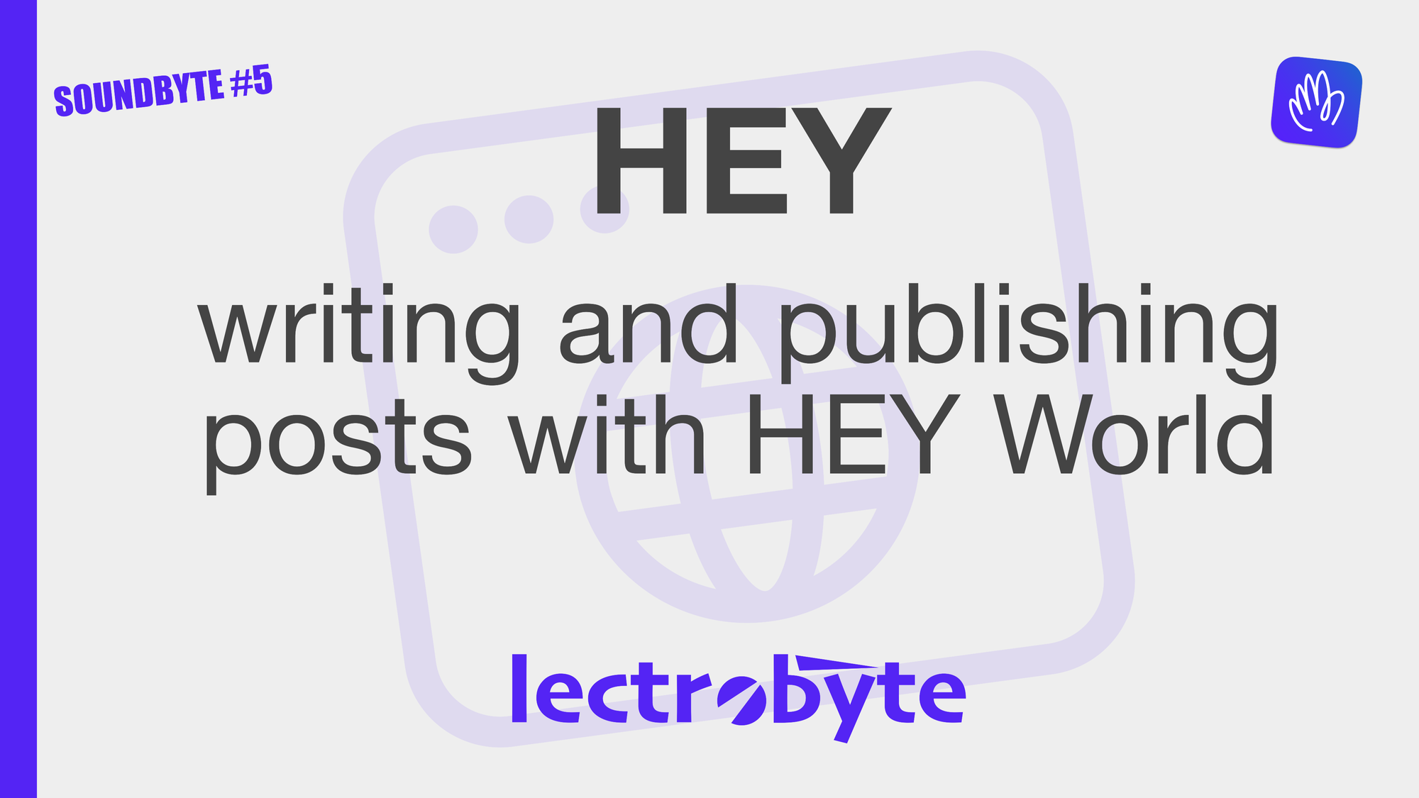 SOUNDBYTE #5 HEY Writing and Publishing Posts with HEY World artwork. Icon by iconfield @ The Noun Project.