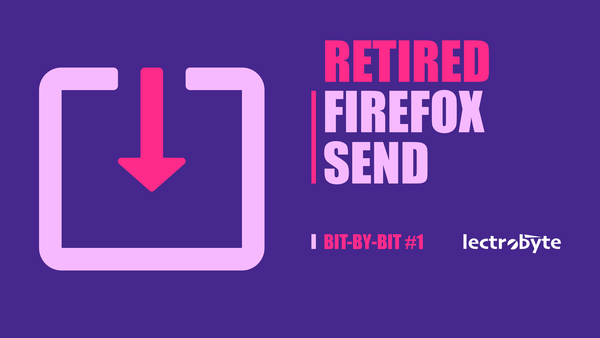 Bit-By-Bit #1 Firefox Send artwork. Icon by ProSymbols @ The Noun Project.
