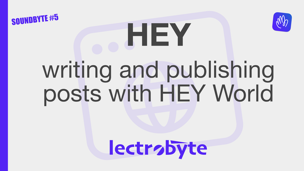 SOUNDBYTE #5 HEY Writing and Publishing Posts with HEY World artwork. Icon by iconfield @ The Noun Project.