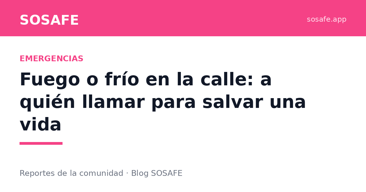 Ruco en llamas o persona en riesgo por frío: a quién llamar