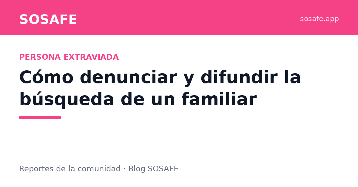 Persona desaparecida: cómo denunciar y difundir bien