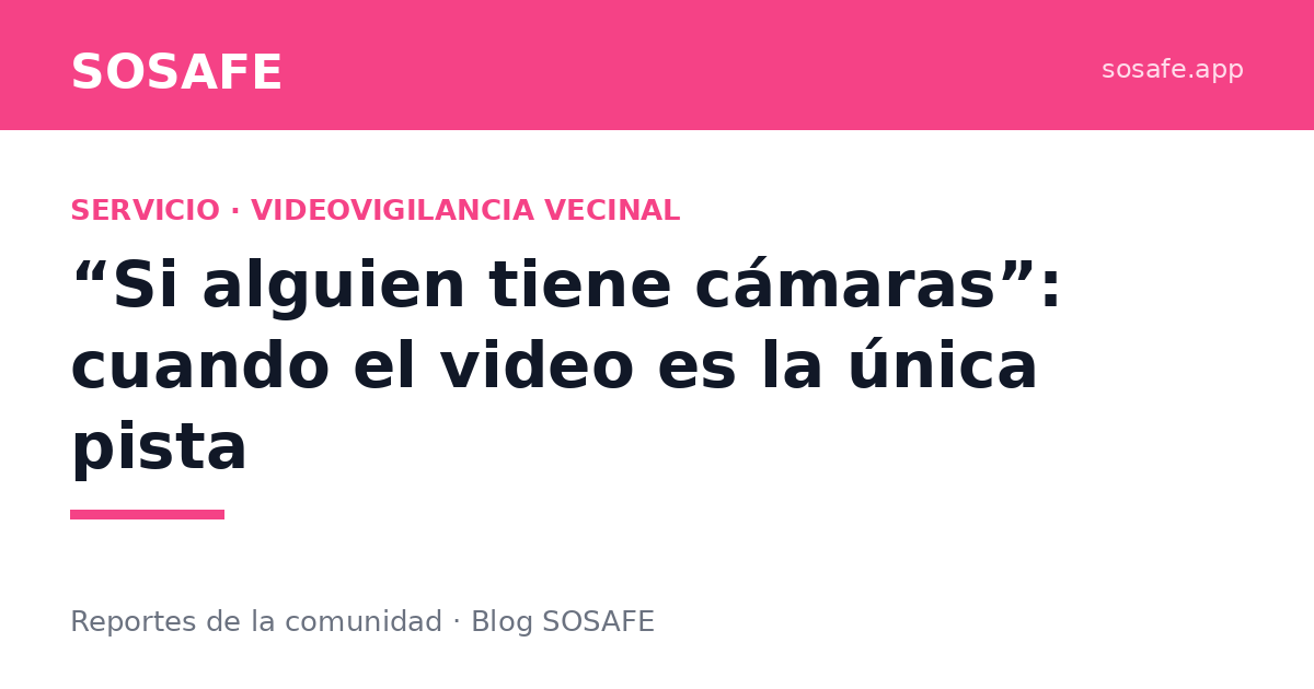 “Si alguien tiene cámaras”: cuando el video es la pista