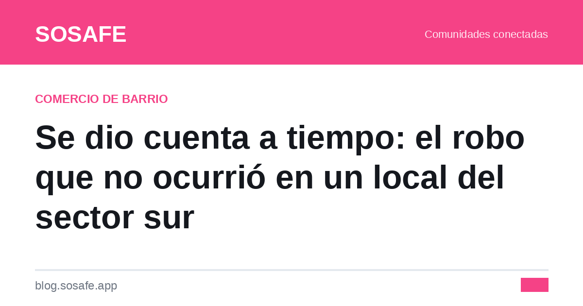 Robo frustrado: cómo proteger tu local de barrio