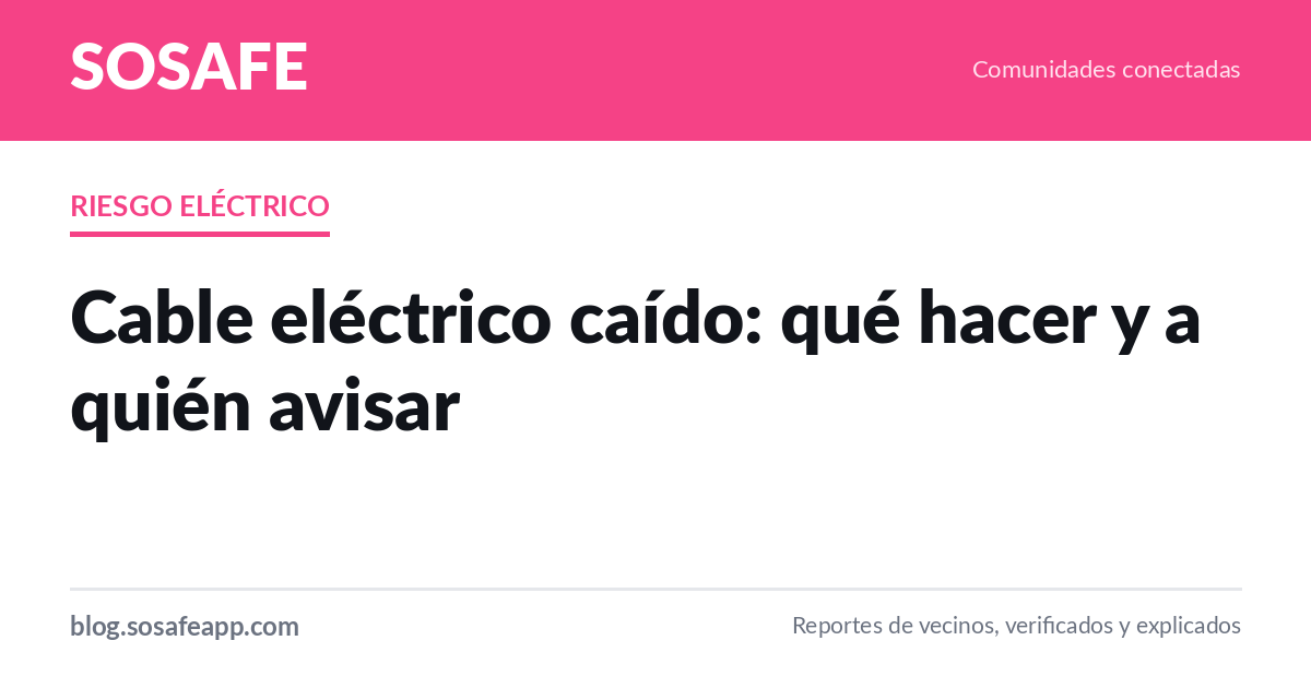 Cable eléctrico caído: qué hacer y a quién avisar