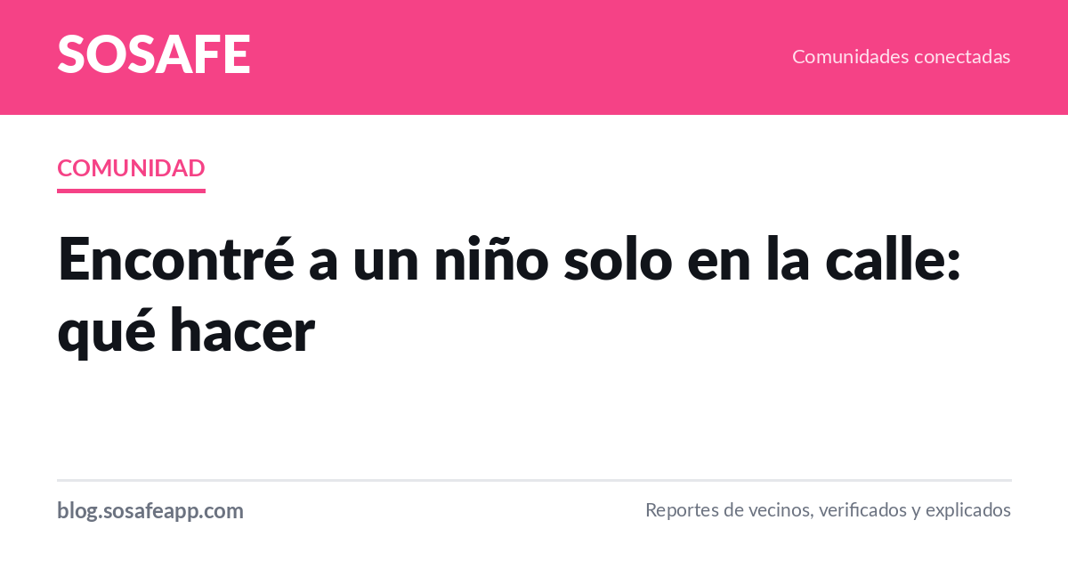 Encontré a un niño solo en la calle: qué hacer