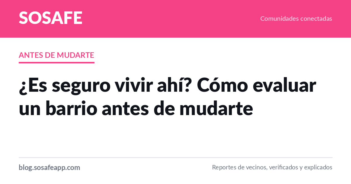 ¿Es seguro vivir ahí? Cómo evaluar un barrio