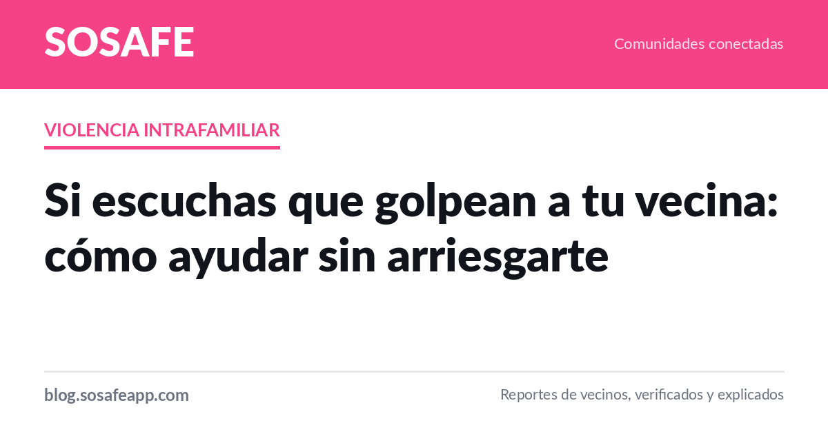 Si golpean a tu vecina: cómo ayudar sin arriesgarte