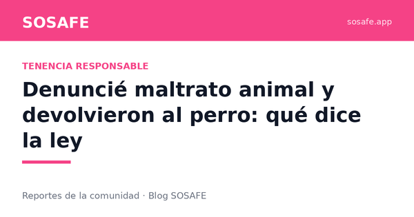 Denuncié maltrato animal y devolvieron al perro: la ley
