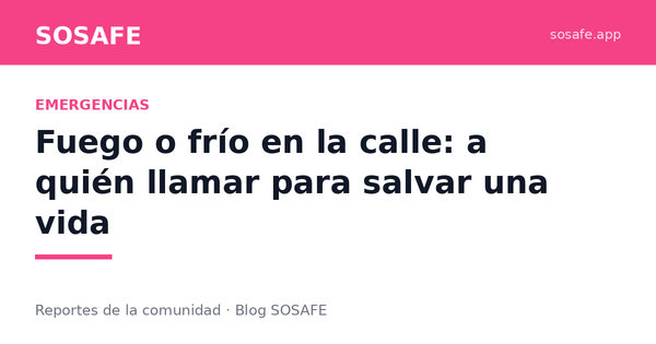 Ruco en llamas o persona en riesgo por frío: a quién llamar