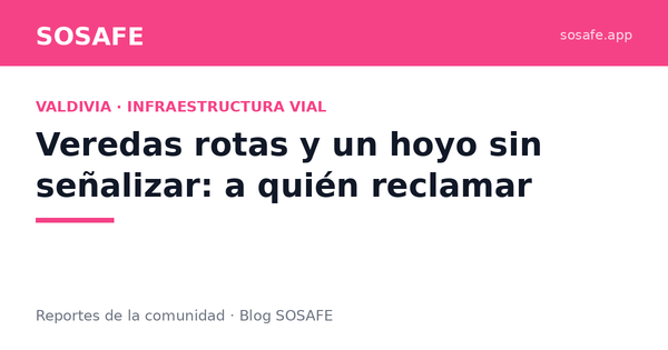Valdivia: vereda rota y hoyo sin señalizar, dónde reclamar