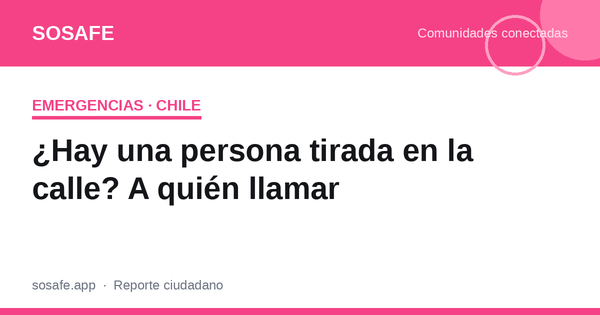 ¿Hay una persona tirada en la calle? A quién llamar