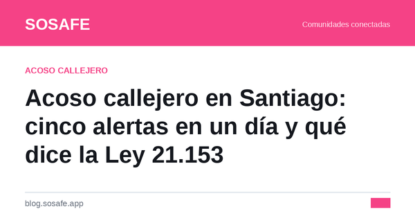 Acoso callejero en Chile: Ley 21.153 y cómo denunciar