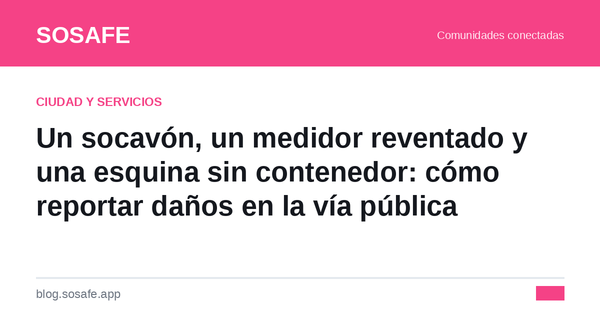¿A quién aviso? Cómo reportar daños en la vía pública