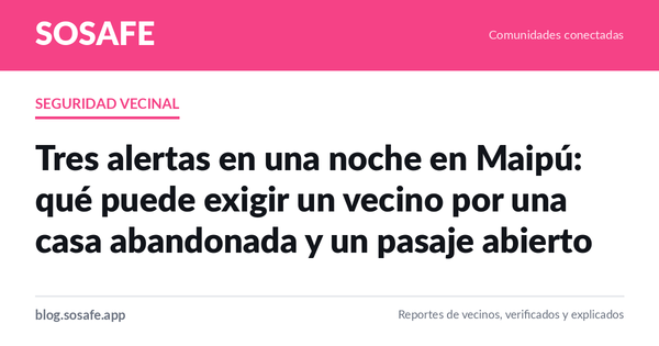 Alertas en Maipú: casa abandonada y cierre de pasaje