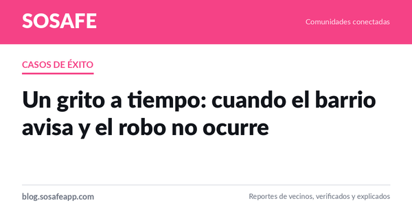 Casos de éxito: cuando el barrio avisa a tiempo