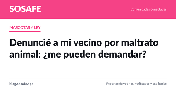 Denunciar maltrato animal sin exponerte legalmente