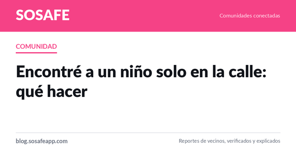 Encontré a un niño solo en la calle: qué hacer
