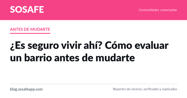 ¿Es seguro vivir ahí? Cómo evaluar un barrio