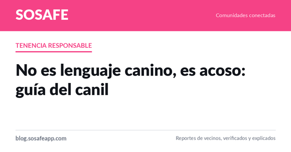 No es lenguaje canino, es acoso: guía del canil