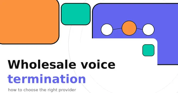 Wholesale Voice Termination: How to Choose the Right Provider for Your Traffic