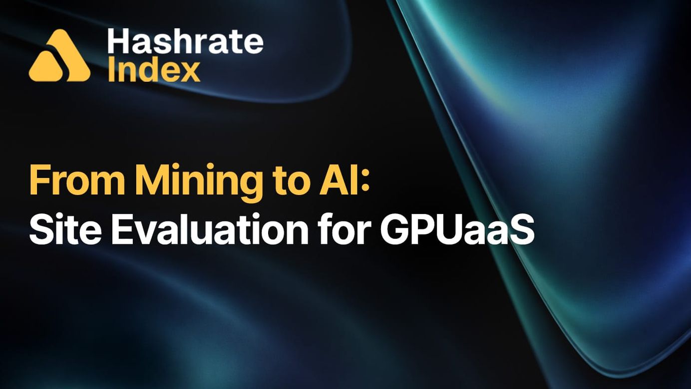 Background of swirling contours of blue and green iridescence Hashrate Index logo in the top right, text in the middle reads: "From Mining to AI: Site Evaluation for GPUaaS"