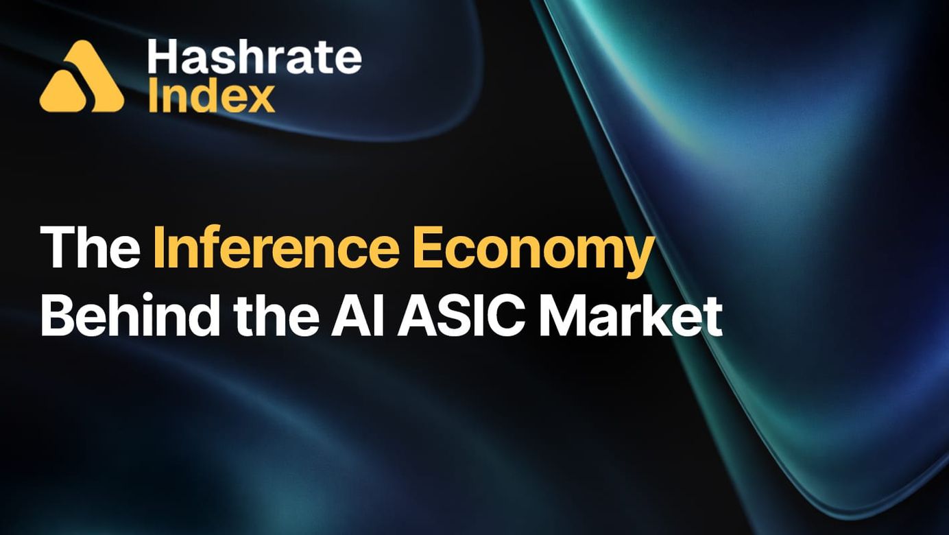 Background of swirling contours of blue and green iridescence Hashrate Index logo in the top right, text in the middle reads: "The Inference Economy Behind the AI ASIC Ma"