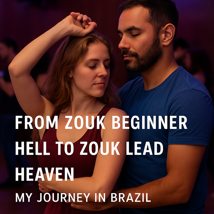 From Zouk Beginner Hell to Zouk Lead Heaven: My Journey in Brazil
