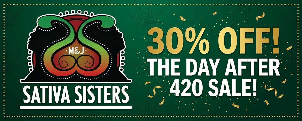 30% Off! The Day After 420 Sale!