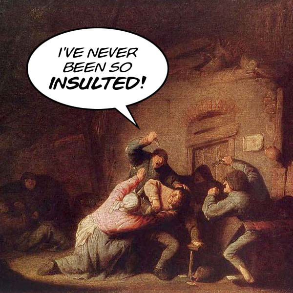 I've Never Been So Insulted!