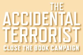 The Accidental Terrorist Close the Book Campaign