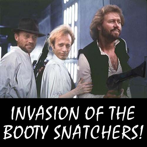 Invasion of the Booty Snatchers!