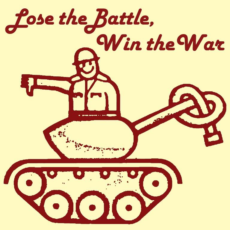 Lose the Battle, Win the War