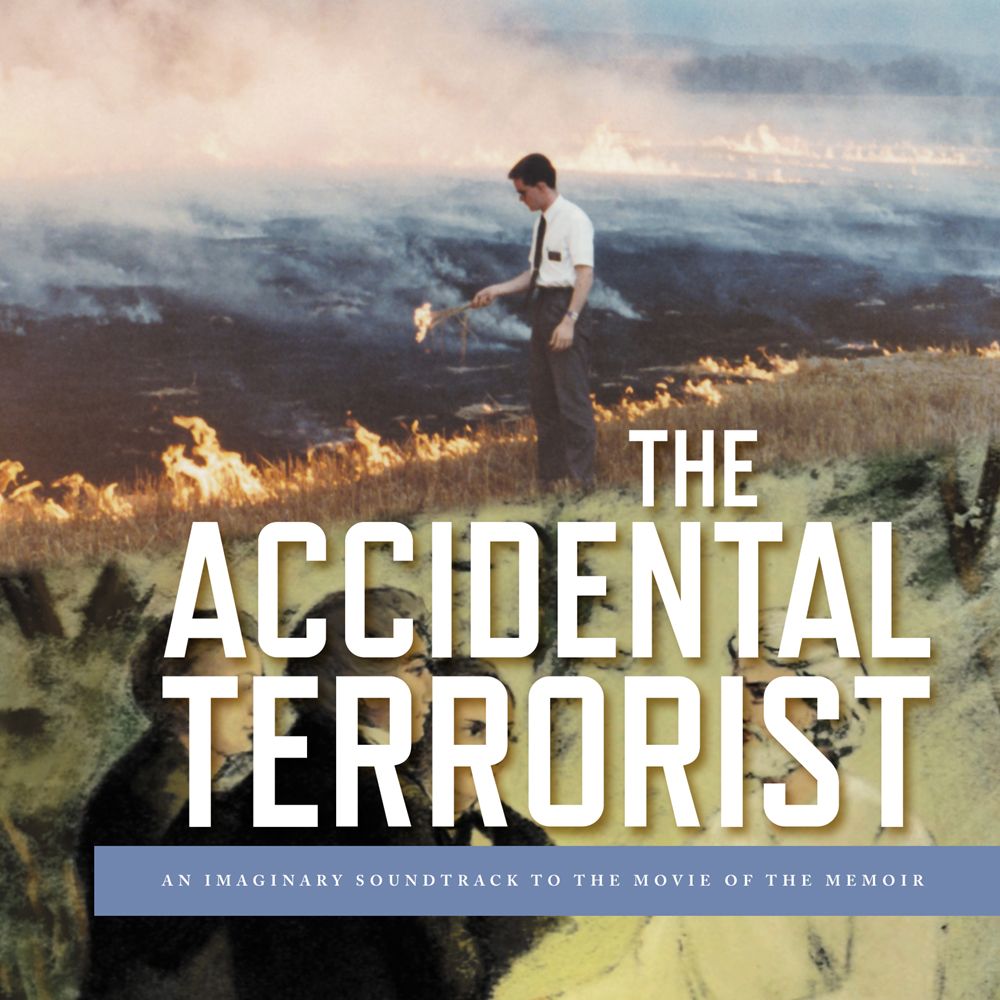 The Accidental Terrorist: An Imaginary Soundtrack to the Movie of the Memoir