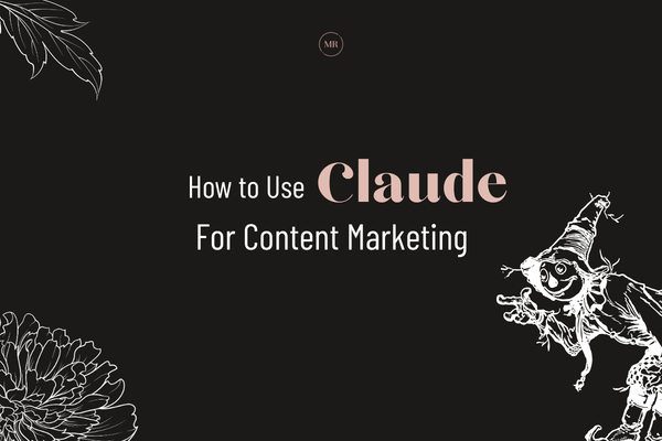 How to Use Claude for Content Marketing
