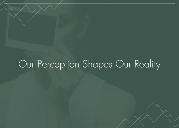 How Our Perception Shapes Our Reality