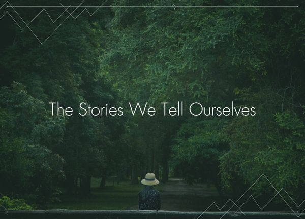 The Stories We Tell Ourselves