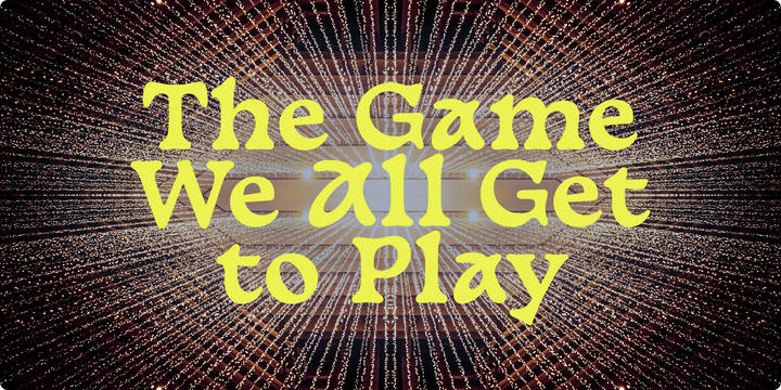 The Game We All Get to Play