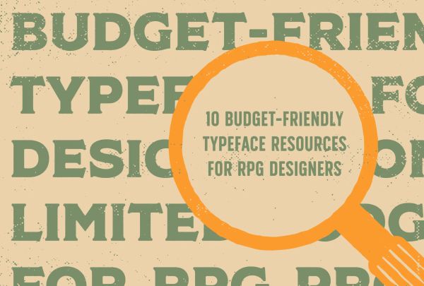 A magnifying glass inspects big type to reveal the title of the article, " 10 budget friendly typeface resources for rpg designers.