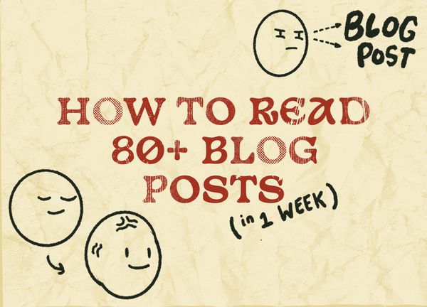 How to read 80+ blog posts (in one week). 