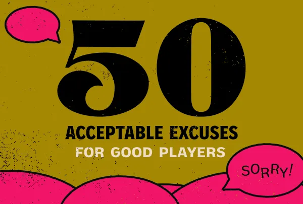 50 Excuses for Good Players