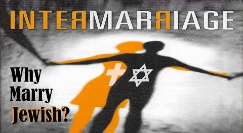 INTERMARRIAGE - Why Marry Jewish?