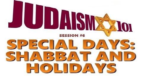 SPECIAL DAYS: SHABBAT (Sabbath) AND HOLIDAYS