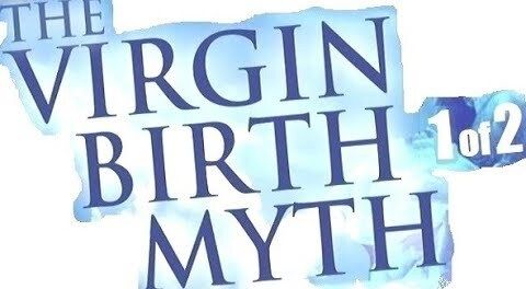 THE VIRGIN BIRTH MYTH