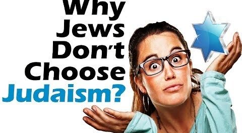 WHY JEWS DON'T CHOOSE JUDAISM?