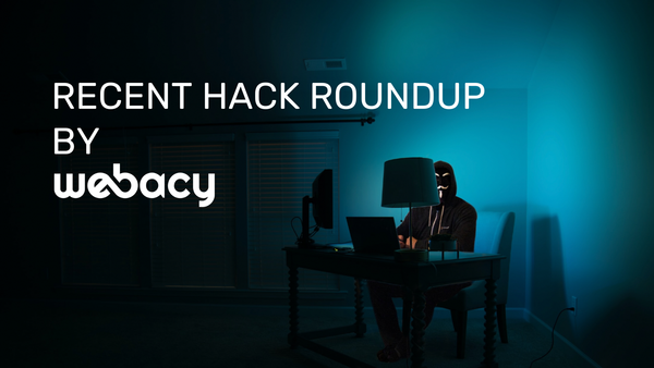 Recent Hack Roundup by Webacy