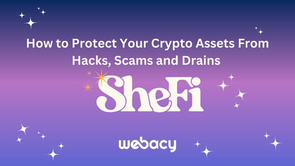 Webacy Joins Quantstamp and Harpie on SheFi Security Panel: How to Protect Your Crypto Assets from Hacks, Scams and Drains